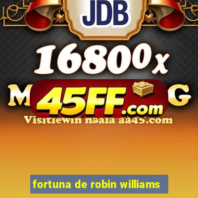 fortuna de robin williams